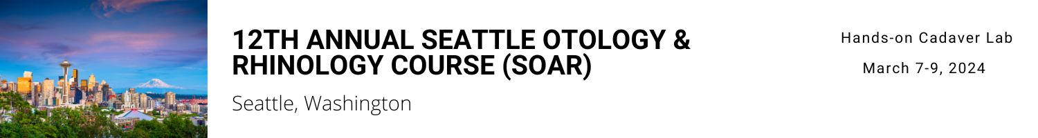12th Annual Seattle Otology & Rhinology Course (SOAR) 2024 Banner